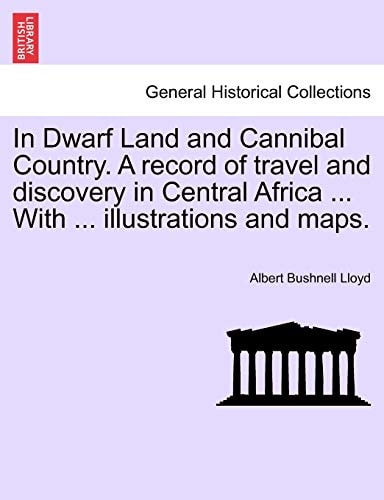 In Dwarf Land and Cannibal Country. A record of travel and discovery in Central Africa ... With ... illustrations and maps.