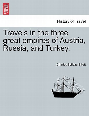 Travels in the three great empires of Austria, Russia, and Turkey. VOL. II