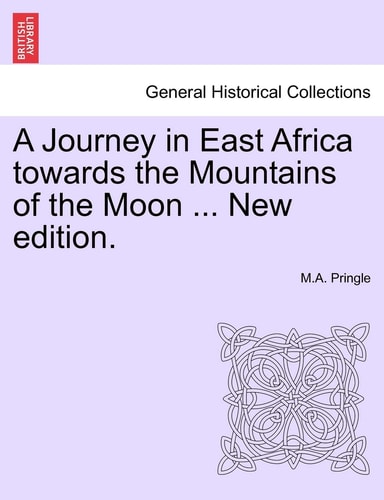 A Journey in East Africa towards the Mountains of the Moon ... New edition.