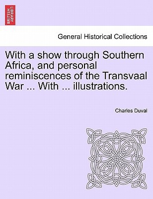 With a show through Southern Africa, and personal reminiscences of the Transvaal War ... With ... illustrations.