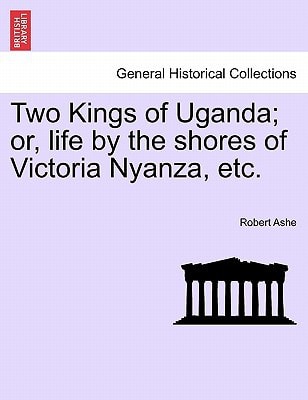 Two Kings of Uganda; or, life by the shores of Victoria Nyanza, etc.