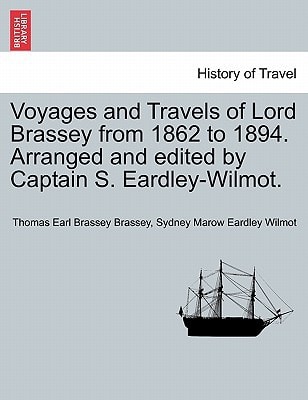 Voyages and Travels of Lord Brassey from 1862 to 1894. Arranged and edited by Captain S. Eardley-Wilmot, vol. II