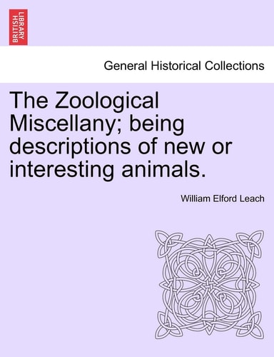 The Zoological Miscellany; Being Descriptions of New or Interesting Animals.
