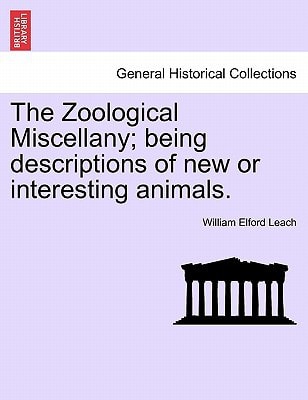 The Zoological Miscellany; being descriptions of new or interesting animals. VOL. I