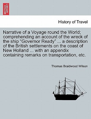 Narrative of a Voyage round the World; comprehending an account of the wreck of the ship "Governor Ready" ... a description of the British settlements ... containing remarks on transportation, etc.
