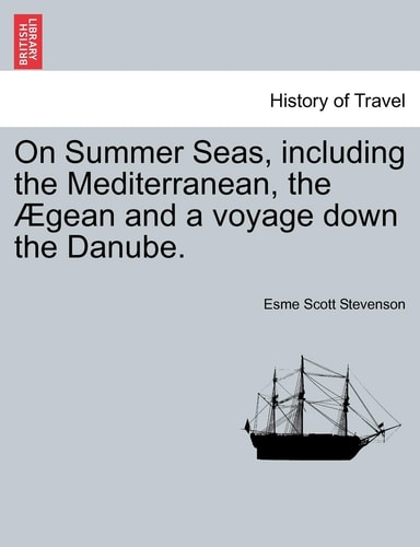 On Summer Seas, including the Mediterranean, the Ægean and a voyage down the Danube.