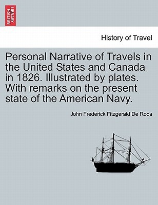 Personal Narrative of Travels in the United States and Canada in 1826. Illustrated by plates. With remarks on the present state of the American Navy.