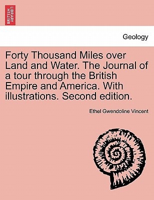 Forty Thousand Miles over Land and Water. The Journal of a tour through the British Empire and America. With illustrations. Second edition.