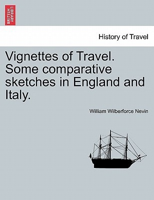 Vignettes of Travel. Some comparative sketches in England and Italy.