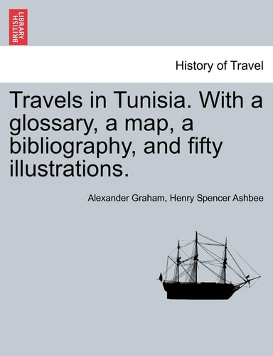 Travels in Tunisia. with a Glossary, a Map, a Bibliography, and Fifty Illustrations.
