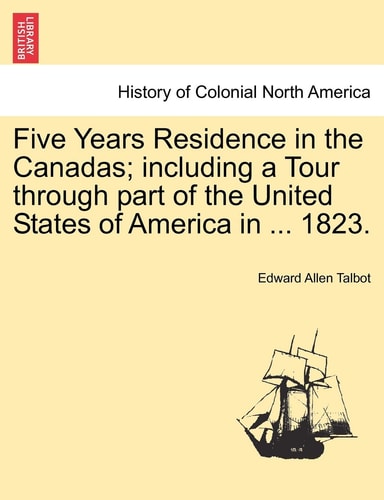 Five Years Residence in the Canadas; including a Tour through part of the United States of America in ... 1823.