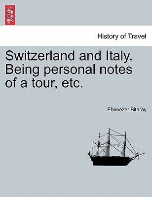 Switzerland and Italy. Being personal notes of a tour, etc.