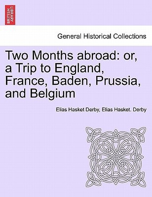 Two Months abroad: or, a Trip to England, France, Baden, Prussia, and Belgium