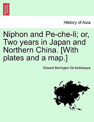 Niphon and Pe-che-li; or, Two years in Japan and Northern China. [With plates and a map.]