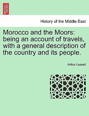 Morocco and the Moors: being an account of travels, with a general description of the country and its people.