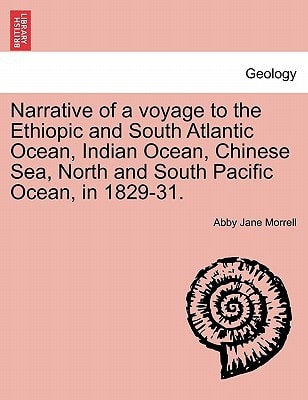 Narrative of a voyage to the Ethiopic and South Atlantic Ocean, Indian Ocean, Chinese Sea, North and South Pacific Ocean, in 1829-31.