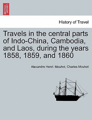 Travels in the central parts of Indo-China, Cambodia, and Laos, during the years 1858, 1859, and 1860. Vol. II