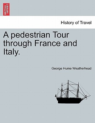 A pedestrian Tour through France and Italy.