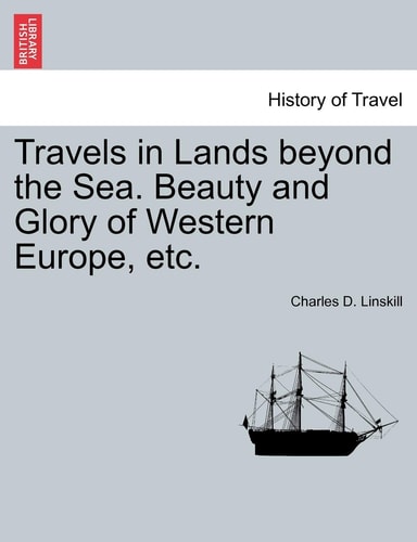 Travels in Lands Beyond the Sea. Beauty and Glory of Western Europe, Etc.