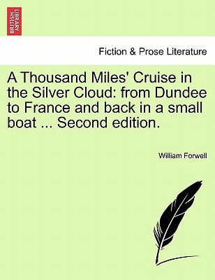 A Thousand Miles' Cruise in the Silver Cloud: from Dundee to France and back in a small boat ... Second edition.