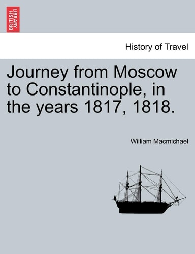 Journey from Moscow to Constantinople, in the years 1817, 1818.