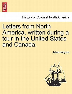 Letters from North America, written during a tour in the United States and Canada. Vol. I.