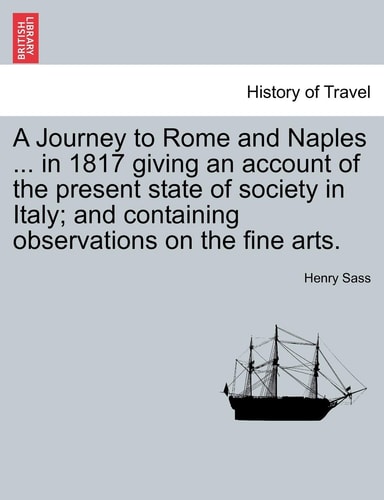 A Journey to Rome and Naples ... in 1817 Giving an Account of the Present State of Society in Italy; And Containing Observations on the Fine Arts.