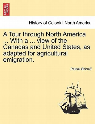 A Tour through North America ... With a ... view of the Canadas and United States, as adapted for agricultural emigration.