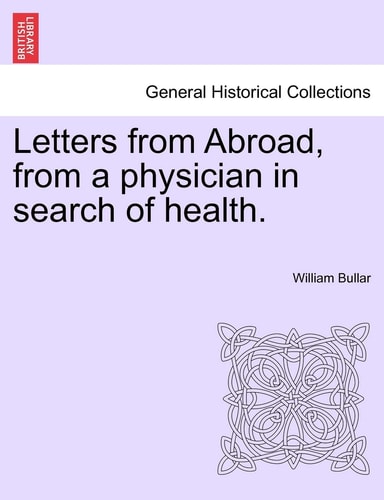 Letters from Abroad, from a Physician in Search of Health.