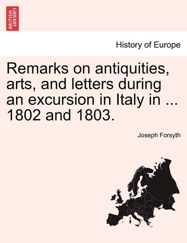 Remarks on antiquities, arts, and letters during an excursion in Italy in ... 1802 and 1803.