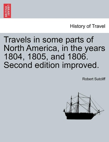 Travels in some parts of North America, in the years 1804, 1805, and 1806. Second edition improved.