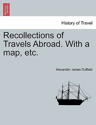 Recollections of Travels Abroad. With a map, etc.