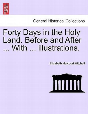 Forty Days in the Holy Land. Before and After ... With ... illustrations.