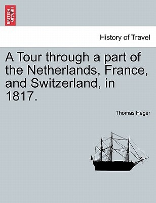 A Tour through a part of the Netherlands, France, and Switzerland, in 1817.