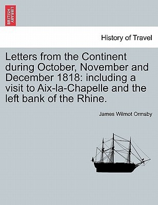 Letters from the Continent during October, November and December 1818: including a visit to Aix-la-Chapelle and the left bank of the Rhine.