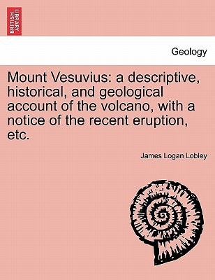 Mount Vesuvius: a descriptive, historical, and geological account of the volcano, with a notice of the recent eruption, etc.