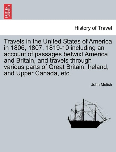 Travels in the United States of America in 1806, 1807, 1819-10 including an account of passages betwixt America and Britain, and travels through ... Britain, Ireland, and Upper Canada, etc.