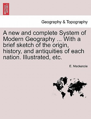 A new and complete System of Modern Geography ... With a brief sketch of the origin, history, and antiquities of each nation. Illustrated, etc. Volume II