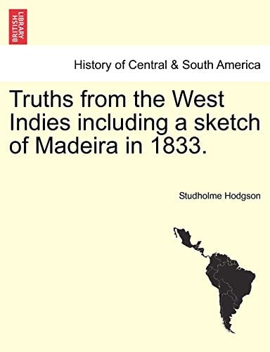 Truths from the West Indies including a sketch of Madeira in 1833.