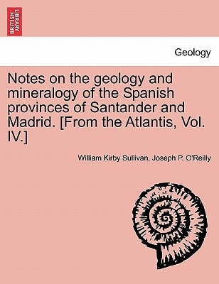 Notes on the geology and mineralogy of the Spanish provinces of Santander and Madrid. [From the Atlantis, Vol. IV.]