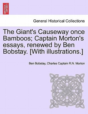 The Giant's Causeway once Bamboos; Captain Morton's essays, renewed by Ben Bobstay. [With illustrations.]