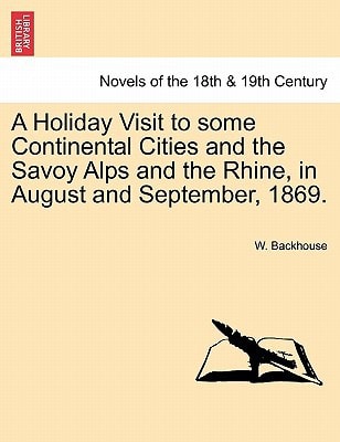 A Holiday Visit to Some Continental Cities and the Savoy Alps and the Rhine, in August and September, 1869.