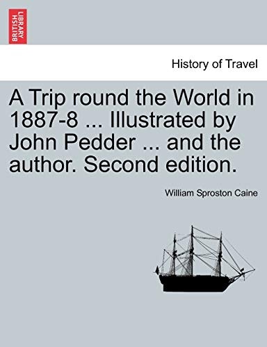 A Trip round the World in 1887-8 ... Illustrated by John Pedder ... and the author. Second edition.