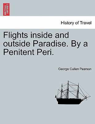 Flights inside and outside Paradise. By a Penitent Peri.