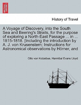A Voyage of Discovery, into the South Sea and Beering's Straits, for the purpose of exploring a North-East Passage ... in ... 1815-1818. [Including ... for Astronomical observations by Hörner, and