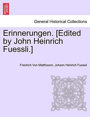 Erinnerungen. [Edited by John Heinrich Fuessli.]