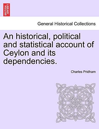 An Historical, Political and Statistical Account of Ceylon and Its Dependencies.