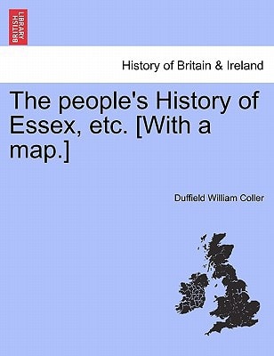 The people's History of Essex, etc. [With a map.]