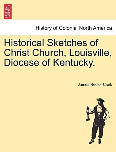 Historical Sketches of Christ Church, Louisville, Diocese of Kentucky.