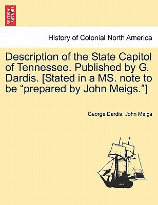 Description of the State Capitol of Tennessee. Published by G. Dardis. [Stated in a MS. note to be "prepared by John Meigs."]